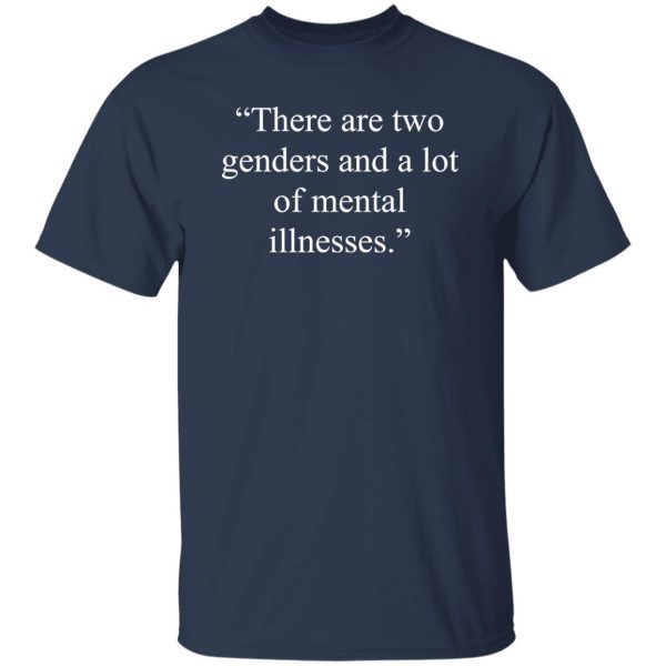 There Are Two Genders And A Lot Of Mental Illnesses T-Shirts, Long Sleeve, Hoodies