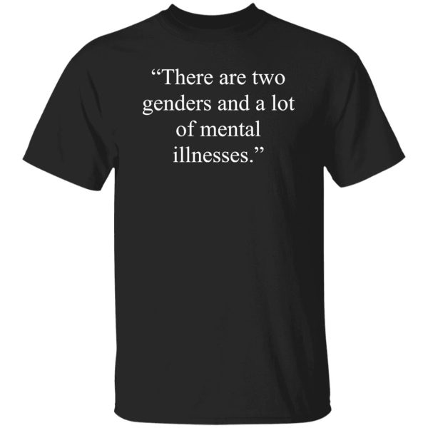 There Are Two Genders And A Lot Of Mental Illnesses T-Shirts, Long Sleeve, Hoodies