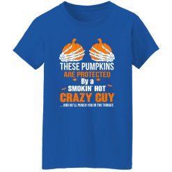 These Pumpkins Are Protected By A Smokin’ Hot Crazy Guy T-Shirts, Long Sleeve, Hoodies