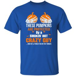These Pumpkins Are Protected By A Smokin’ Hot Crazy Guy T-Shirts, Long Sleeve, Hoodies