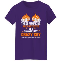 These Pumpkins Are Protected By A Smokin’ Hot Crazy Guy T-Shirts, Long Sleeve, Hoodies