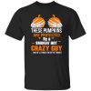 These Pumpkins Are Protected By A Smokin’ Hot Crazy Guy T-Shirts, Long Sleeve, Hoodies