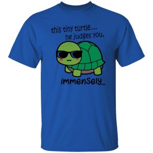 This Tiny Turtle He Judges You Immensely T Shirts, Hoodies, Long Sleeve