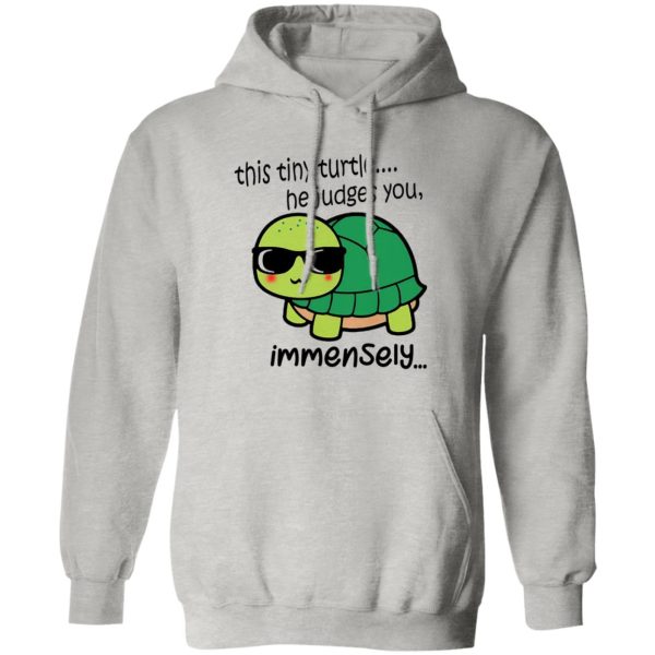 This Tiny Turtle He Judges You Immensely T Shirts, Hoodies, Long Sleeve