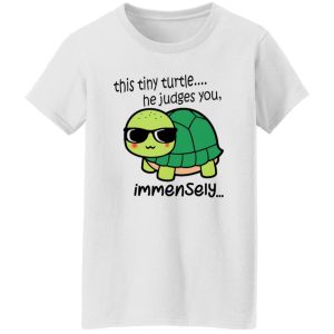 This Tiny Turtle He Judges You Immensely T Shirts, Hoodies, Long Sleeve