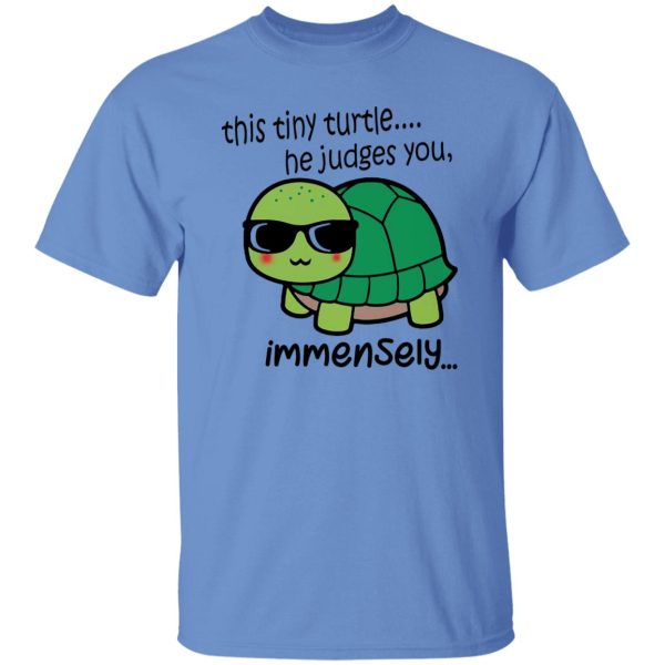 This Tiny Turtle He Judges You Immensely T Shirts, Hoodies, Long Sleeve