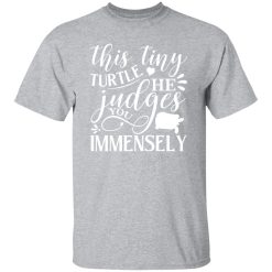 This Tiny Turtle He Judges You Immensely V2 T-Shirts, Long Sleeve, Hoodies
