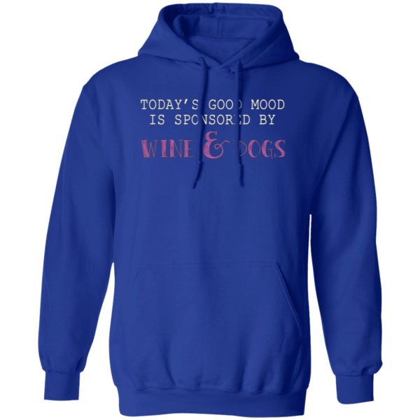Today’s Good Mood Is Sponsored By Wine & Dogs T-Shirts, Long Sleeve, Hoodies 8