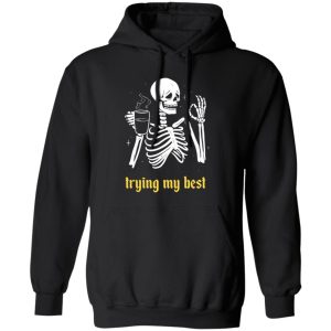 Trying My Best T-Shirts, Long Sleeve, Hoodies