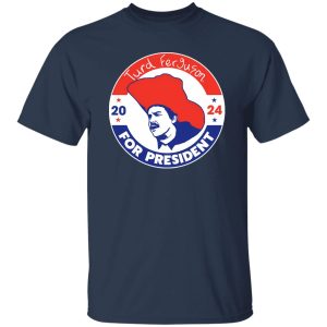 TURD FERGUSON for President 2024 T-Shirts, Long Sleeve, Hoodies