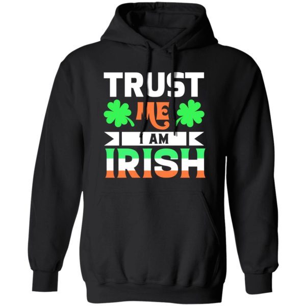 Trust Me I Am Irish T-Shirts, Long Sleeve, Hoodies