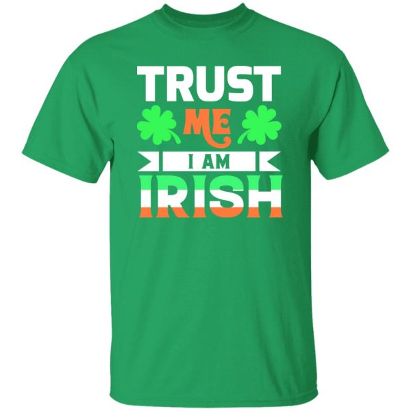 Trust Me I Am Irish T-Shirts, Long Sleeve, Hoodies