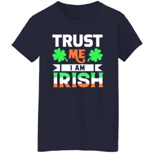 Trust Me I Am Irish T-Shirts, Long Sleeve, Hoodies