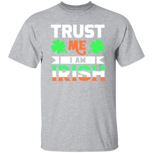 Trust Me I Am Irish T-Shirts, Long Sleeve, Hoodies