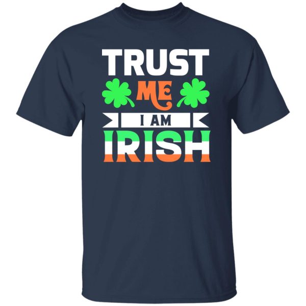 Trust Me I Am Irish T-Shirts, Long Sleeve, Hoodies