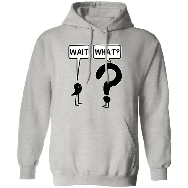 Wait what T Shirts, Hoodies, Long Sleeve