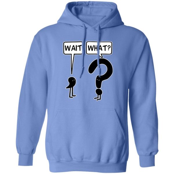 Wait what T Shirts, Hoodies, Long Sleeve