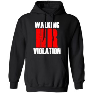 Walking HR Violation T-Shirts, Long Sleeve, Hoodies 8