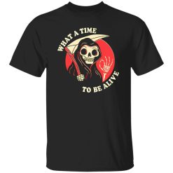 What A Time To Be Alive T-Shirts, Long Sleeve, Hoodies