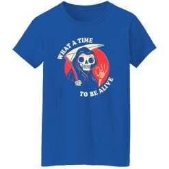 What A Time To Be Alive T-Shirts, Long Sleeve, Hoodies