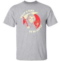 What A Time To Be Alive T-Shirts, Long Sleeve, Hoodies