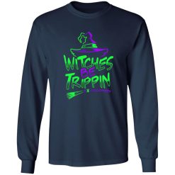 Witches be trippin T-Shirts, Long Sleeve, Hoodies