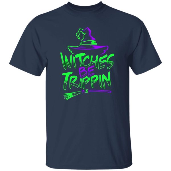 Witches be trippin T-Shirts, Long Sleeve, Hoodies
