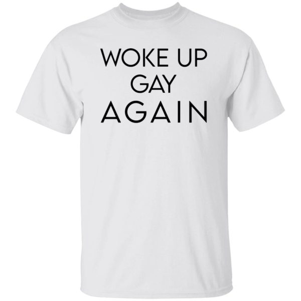 Woke Up Gay Again T Shirts, Hoodies, Long Sleeve 10