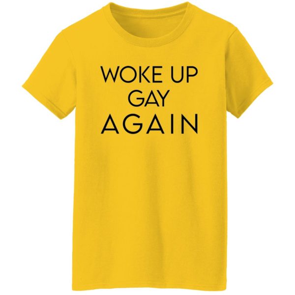 Woke Up Gay Again T Shirts, Hoodies, Long Sleeve 3