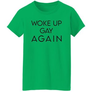 Woke Up Gay Again T Shirts, Hoodies, Long Sleeve