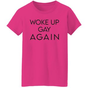 Woke Up Gay Again T Shirts, Hoodies, Long Sleeve 4