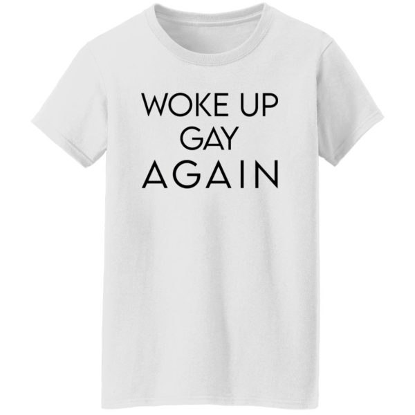 Woke Up Gay Again T Shirts, Hoodies, Long Sleeve 5