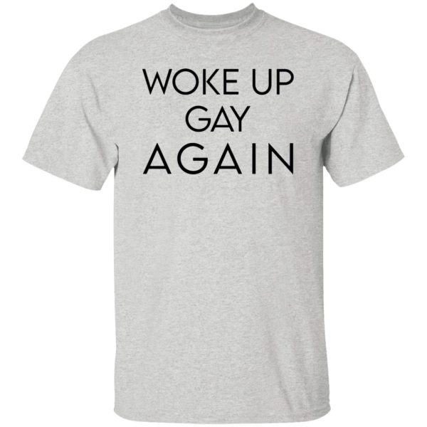 Woke Up Gay Again T Shirts, Hoodies, Long Sleeve 8