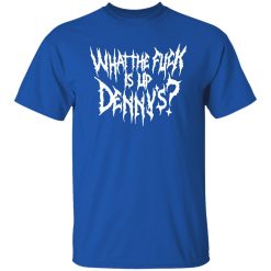 WTF Is Up Dennys – Metal Font – Hardcore Show Memorial T-Shirts, Long Sleeve, Hoodies