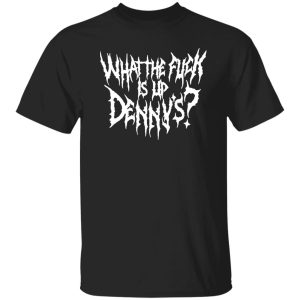 WTF Is Up Dennys - Metal Font - Hardcore Show Memorial T-Shirts, Long Sleeve, Hoodies