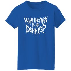 WTF Is Up Dennys – Metal Font – Hardcore Show Memorial T-Shirts, Long Sleeve, Hoodies