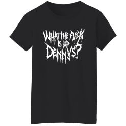 WTF Is Up Dennys – Metal Font – Hardcore Show Memorial T-Shirts, Long Sleeve, Hoodies