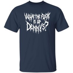 WTF Is Up Dennys – Metal Font – Hardcore Show Memorial T-Shirts, Long Sleeve, Hoodies