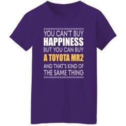 You Can’t Buy Happiness But You Can Buy A Toyota MR2 And That’s Kind Of The Same Thing T-Shirts, Long Sleeve, Hoodies