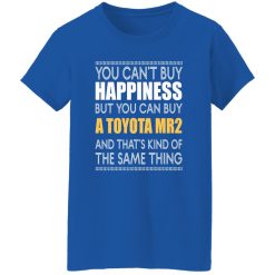 You Can’t Buy Happiness But You Can Buy A Toyota MR2 And That’s Kind Of The Same Thing T-Shirts, Long Sleeve, Hoodies
