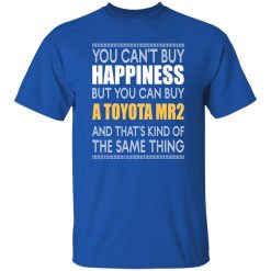 You Can’t Buy Happiness But You Can Buy A Toyota MR2 And That’s Kind Of The Same Thing T-Shirts, Long Sleeve, Hoodies
