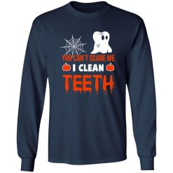 You Can’t Scare Me I Clean Teeth Dentist Halloween T-Shirts, Long Sleeve, Hoodies
