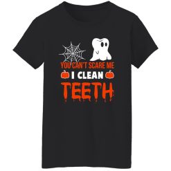 You Can’t Scare Me I Clean Teeth Dentist Halloween T-Shirts, Long Sleeve, Hoodies