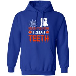 You Can’t Scare Me I Clean Teeth Dentist Halloween T-Shirts, Long Sleeve, Hoodies
