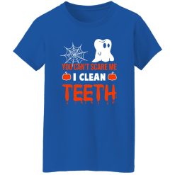 You Can’t Scare Me I Clean Teeth Dentist Halloween T-Shirts, Long Sleeve, Hoodies