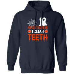 You Can’t Scare Me I Clean Teeth Dentist Halloween T-Shirts, Long Sleeve, Hoodies