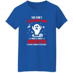 You Can’t Scare Me I Have A Crazy Bestie I’m Not Afraid To User Her T-Shirts, Long Sleeve, Hoodies