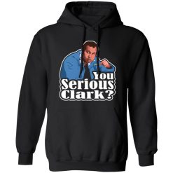 You Serious Clark Funny Christmas Vacation Cousin Eddie Graphic T-Shirts, Long Sleeve, Hoodies