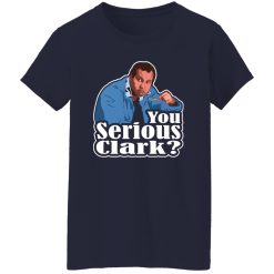 You Serious Clark Funny Christmas Vacation Cousin Eddie Graphic T-Shirts, Long Sleeve, Hoodies
