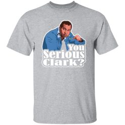 You Serious Clark Funny Christmas Vacation Cousin Eddie Graphic T-Shirts, Long Sleeve, Hoodies